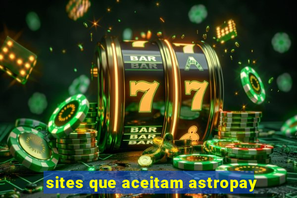 sites que aceitam astropay